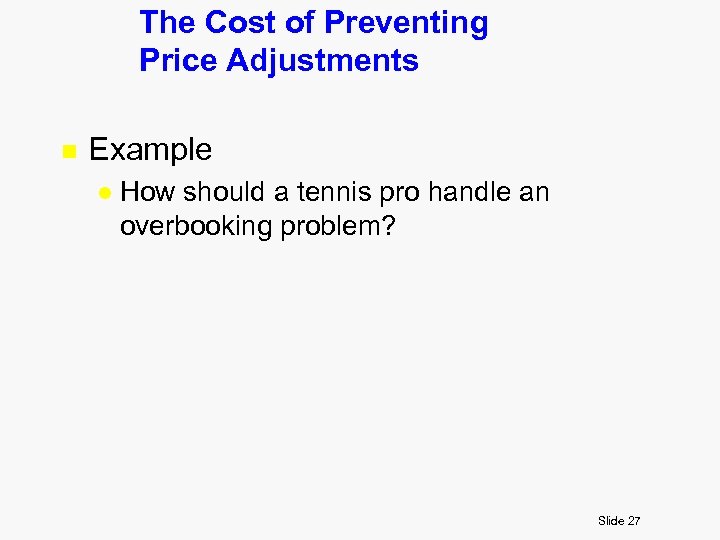 The Cost of Preventing Price Adjustments n Example l How should a tennis pro