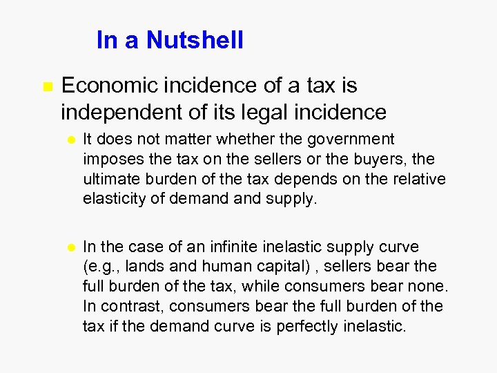 In a Nutshell n Economic incidence of a tax is independent of its legal