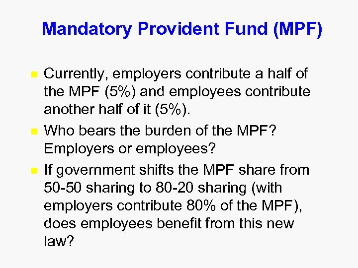 Mandatory Provident Fund (MPF) n n n Currently, employers contribute a half of the