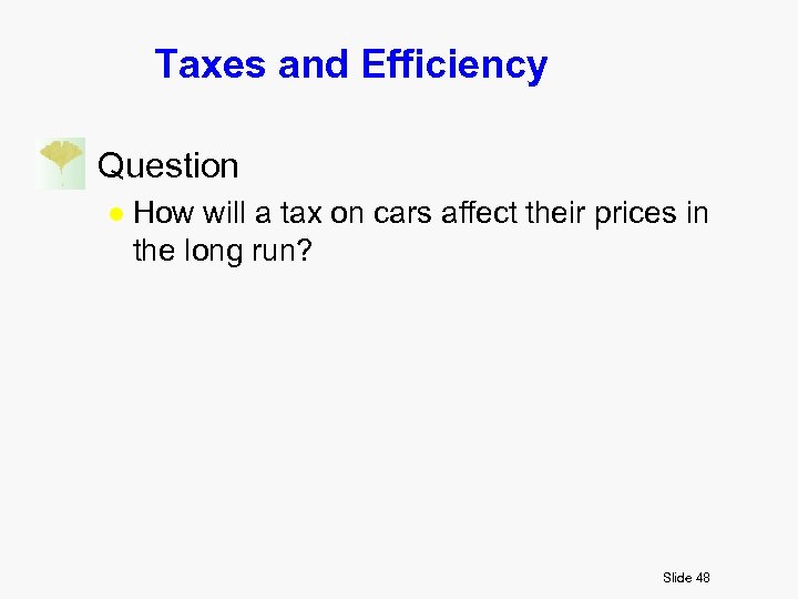 Taxes and Efficiency n Question l How will a tax on cars affect their