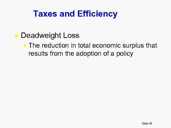 Taxes and Efficiency n Deadweight Loss l The reduction in total economic surplus that