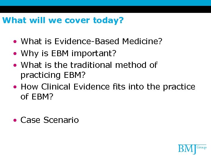 What will we cover today? • What is Evidence-Based Medicine? • Why is EBM