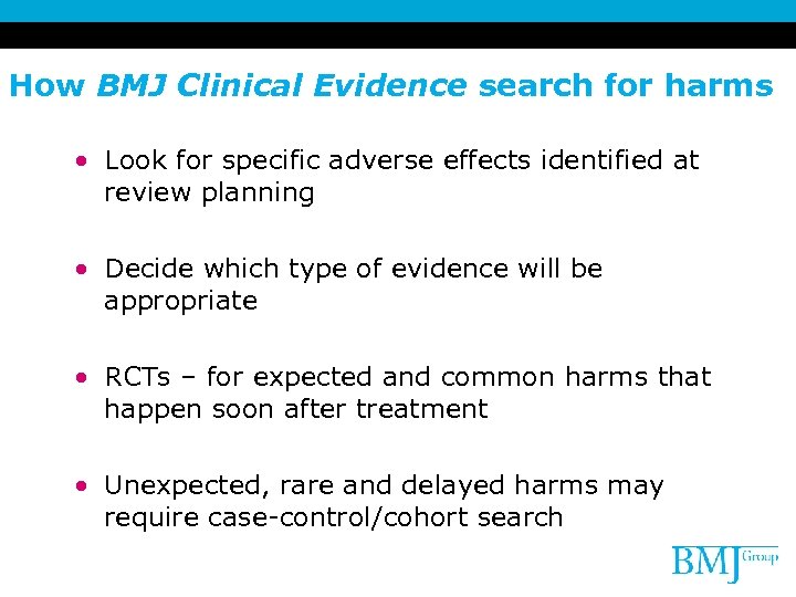 How BMJ Clinical Evidence search for harms • Look for specific adverse effects identified