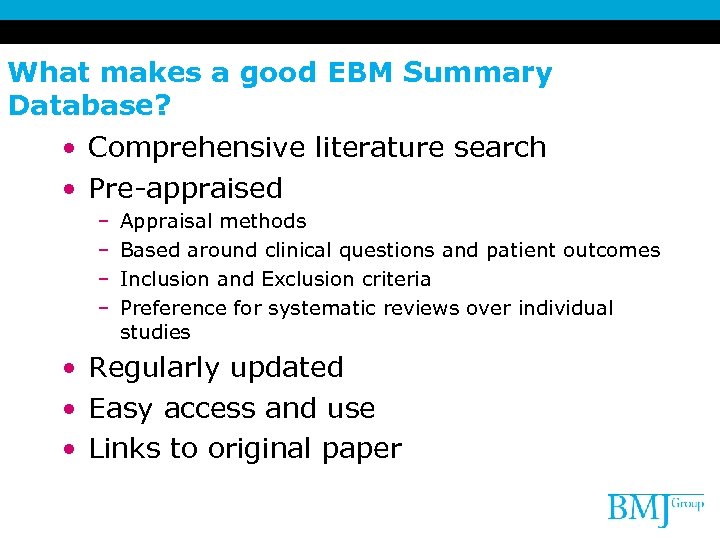 What makes a good EBM Summary Database? • Comprehensive literature search • Pre-appraised –