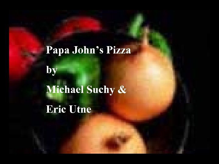 Papa John’s Pizza by Michael Suchy & Eric Utne 