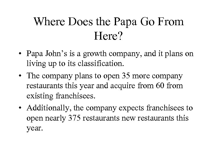 Where Does the Papa Go From Here? • Papa John’s is a growth company,