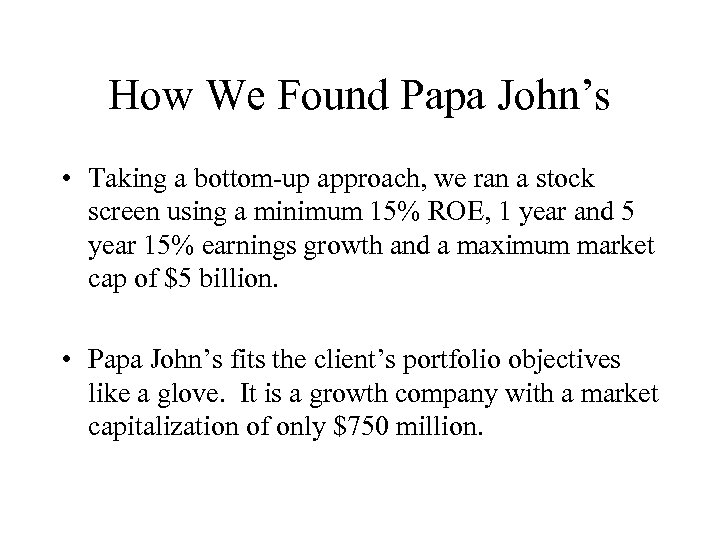 How We Found Papa John’s • Taking a bottom-up approach, we ran a stock