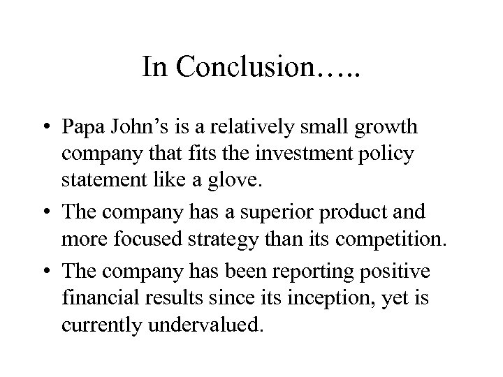 In Conclusion…. . • Papa John’s is a relatively small growth company that fits