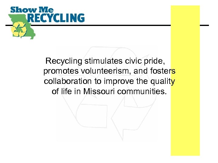 Recycling stimulates civic pride, promotes volunteerism, and fosters collaboration to improve the quality of