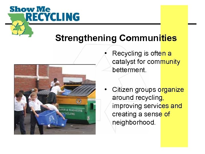 Strengthening Communities • Recycling is often a catalyst for community betterment. • Citizen groups