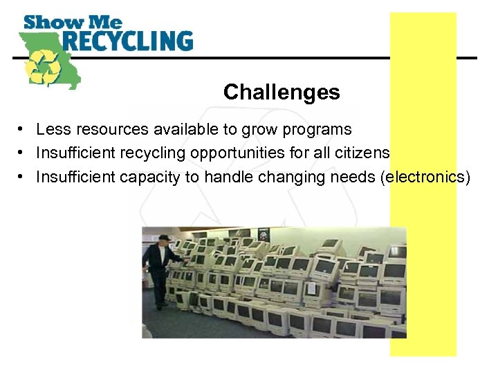 Challenges • Less resources available to grow programs • Insufficient recycling opportunities for all