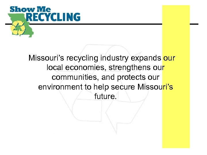 Missouri’s recycling industry expands our local economies, strengthens our communities, and protects our environment
