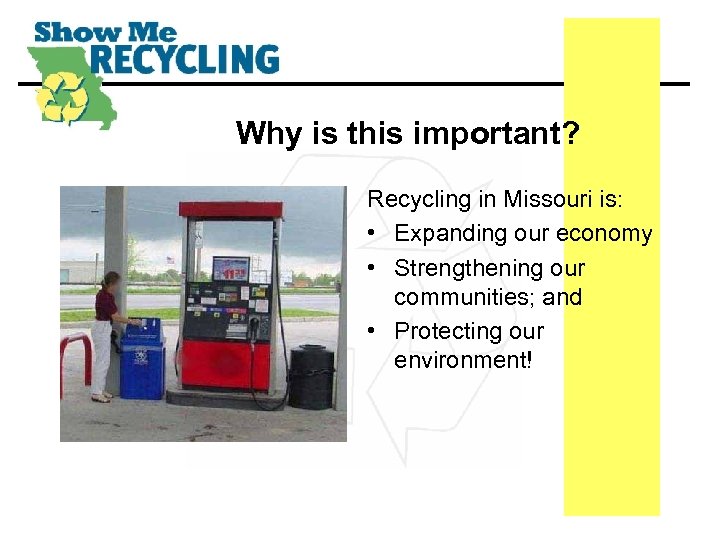 Why is this important? Recycling in Missouri is: • Expanding our economy • Strengthening