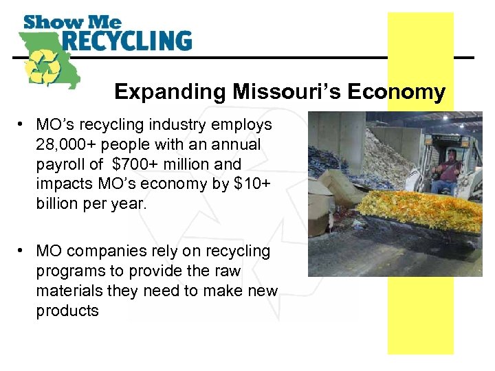 Expanding Missouri’s Economy • MO’s recycling industry employs 28, 000+ people with an annual
