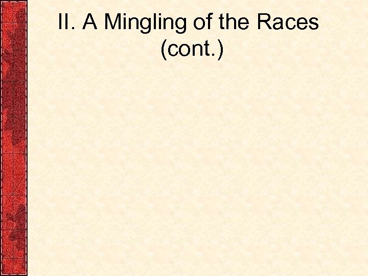 II. A Mingling of the Races (cont. ) 