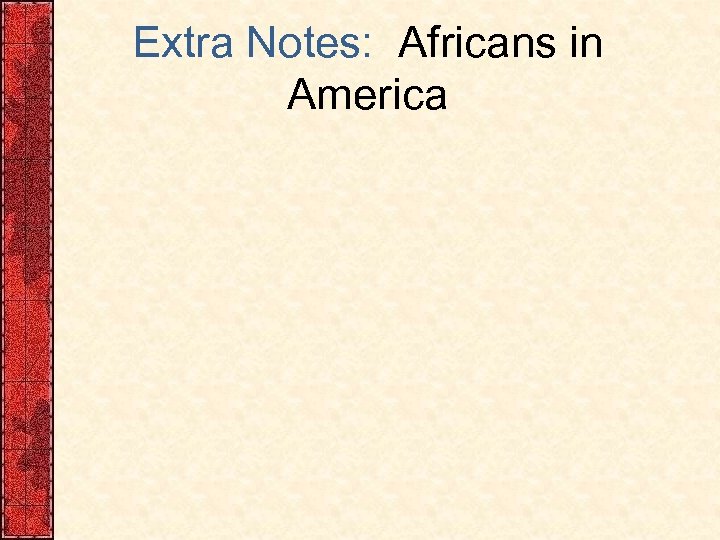 Extra Notes: Africans in America 