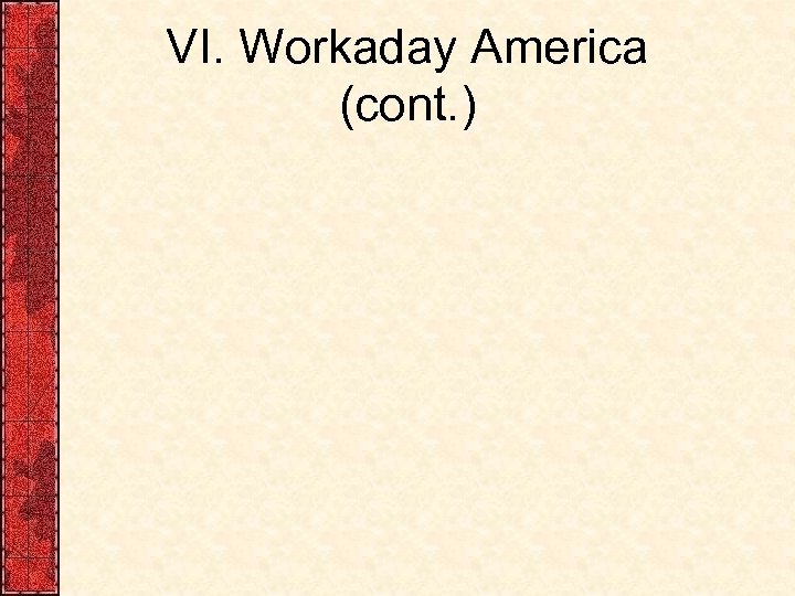VI. Workaday America (cont. ) 