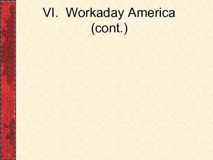 VI. Workaday America (cont. ) 