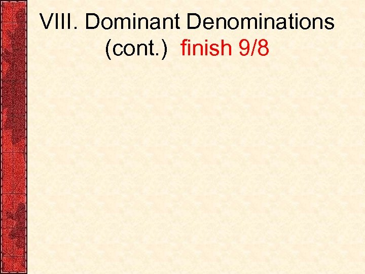 VIII. Dominant Denominations (cont. ) finish 9/8 