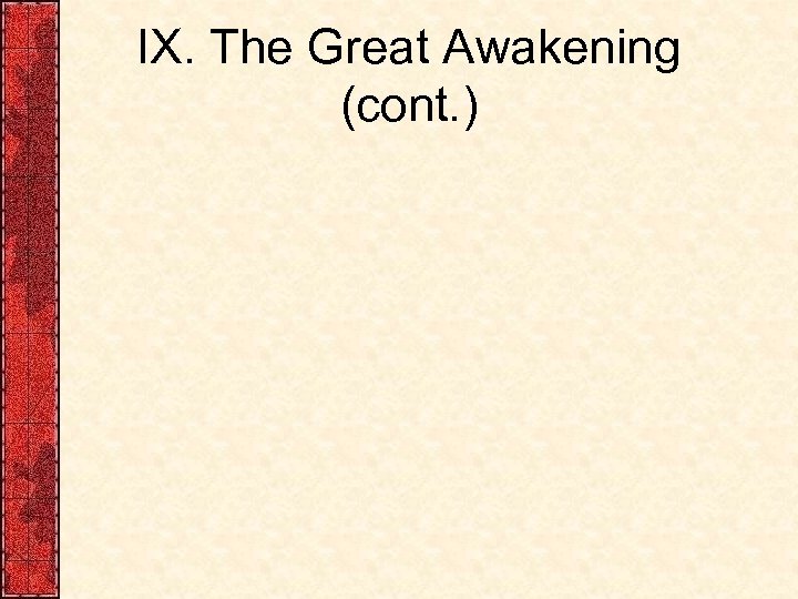 IX. The Great Awakening (cont. ) 