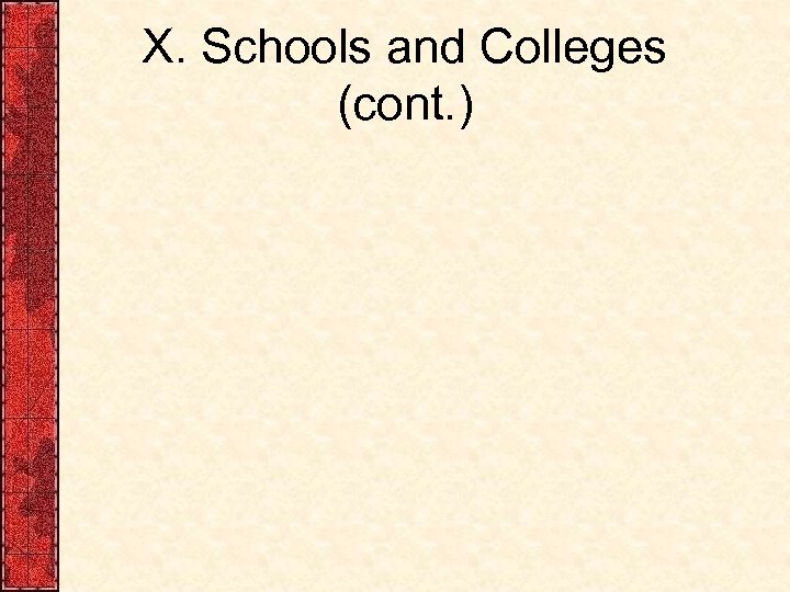 X. Schools and Colleges (cont. ) 