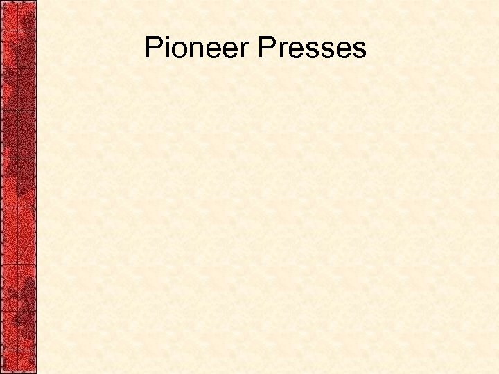 Pioneer Presses 