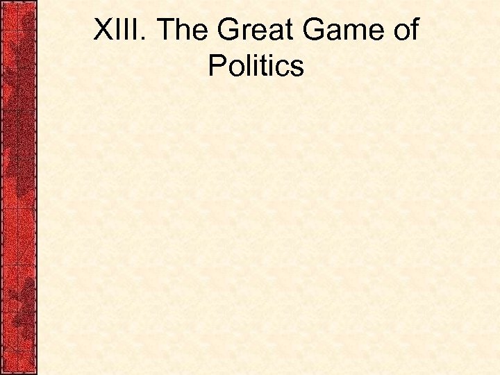 XIII. The Great Game of Politics 