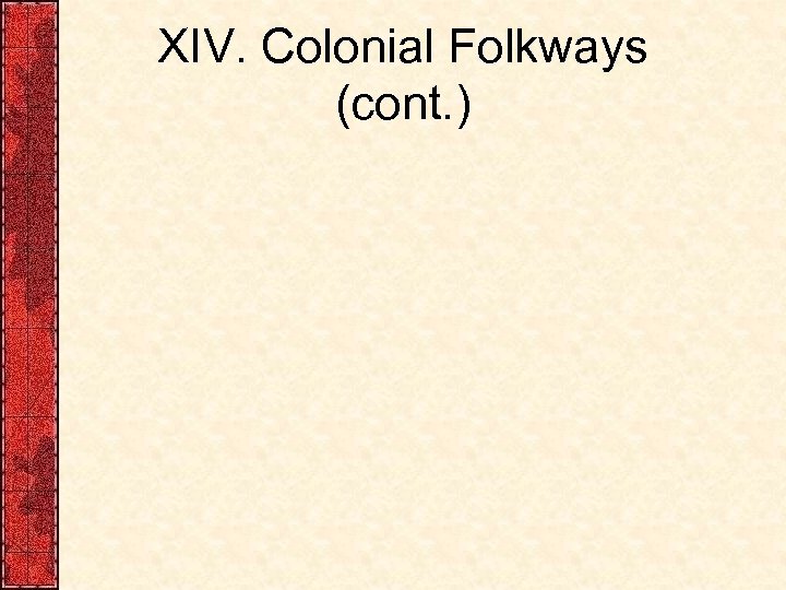 XIV. Colonial Folkways (cont. ) 