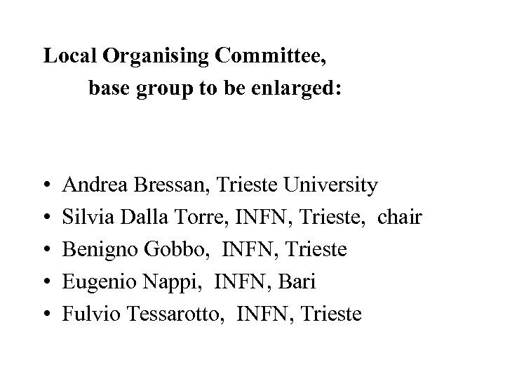 Local Organising Committee, base group to be enlarged: • • • Andrea Bressan, Trieste