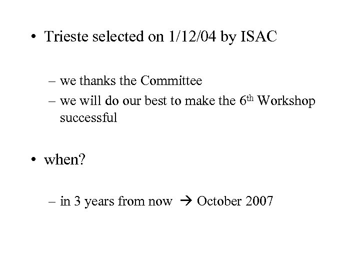  • Trieste selected on 1/12/04 by ISAC – we thanks the Committee –