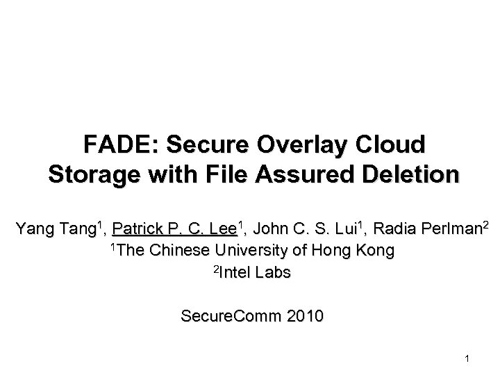 FADE: Secure Overlay Cloud Storage with File Assured Deletion Yang Tang 1, Patrick P.