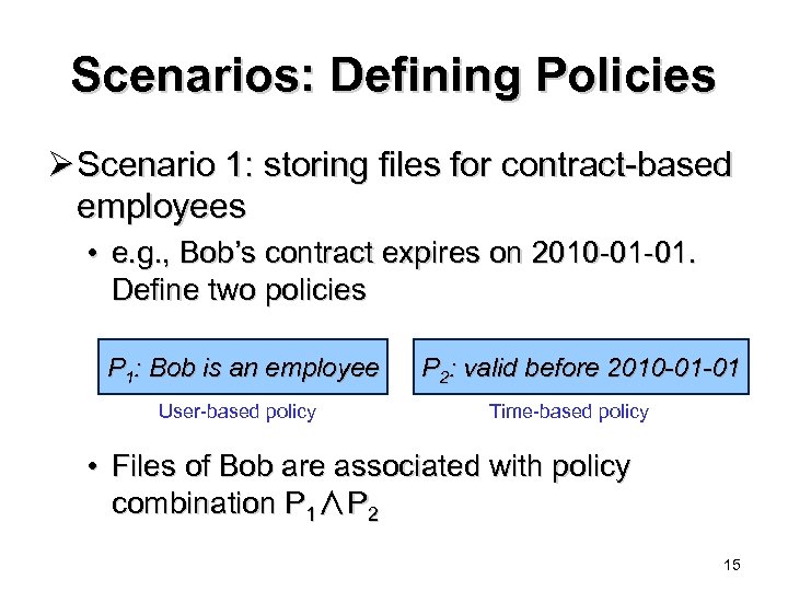 Scenarios: Defining Policies Ø Scenario 1: storing files for contract-based employees • e. g.