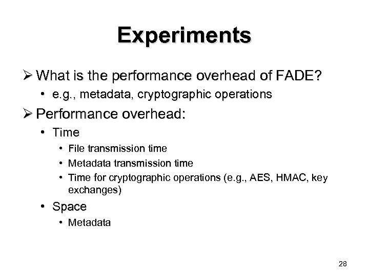 Experiments Ø What is the performance overhead of FADE? • e. g. , metadata,