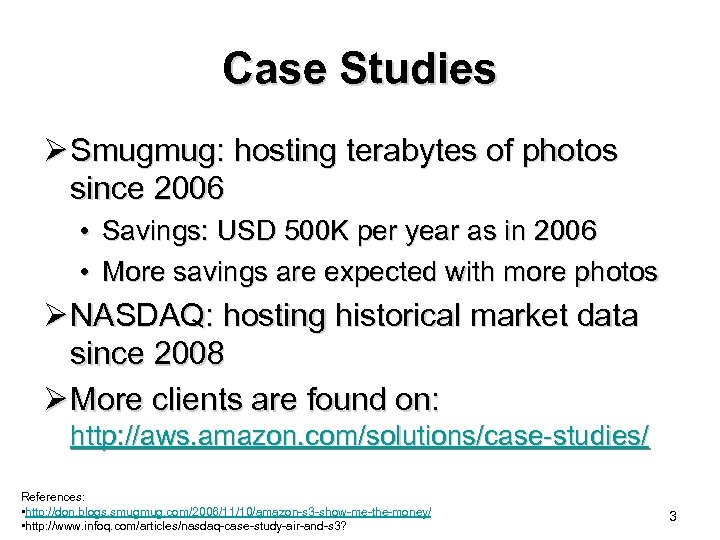Case Studies Ø Smugmug: hosting terabytes of photos since 2006 • Savings: USD 500
