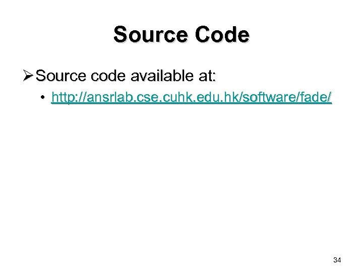 Source Code Ø Source code available at: • http: //ansrlab. cse. cuhk. edu. hk/software/fade/