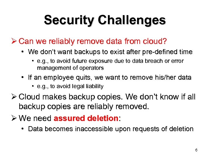 Security Challenges Ø Can we reliably remove data from cloud? • We don’t want