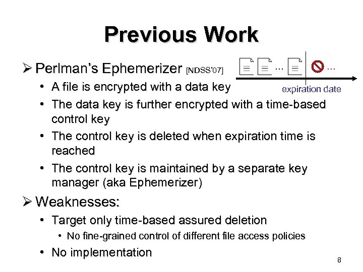 Previous Work Ø Perlman’s Ephemerizer [NDSS’ 07] … … • A file is encrypted