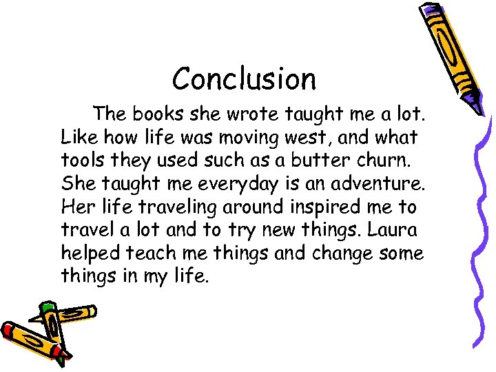 Conclusion The books she wrote taught me a lot. Like how life was moving