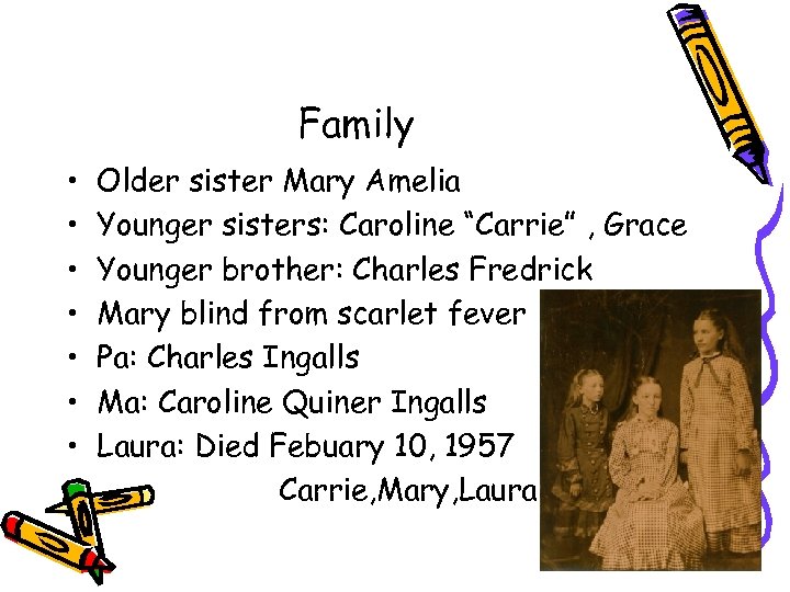 Family • • Older sister Mary Amelia Younger sisters: Caroline “Carrie” , Grace Younger