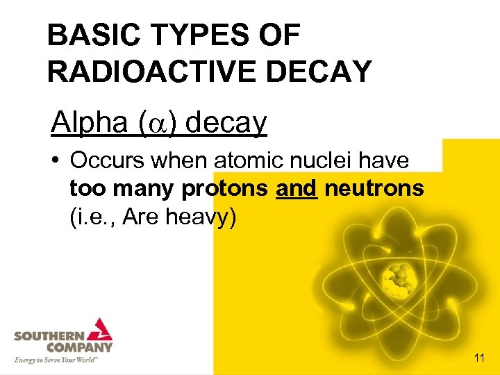 BASIC TYPES OF RADIOACTIVE DECAY Alpha ( ) decay • Occurs when atomic nuclei