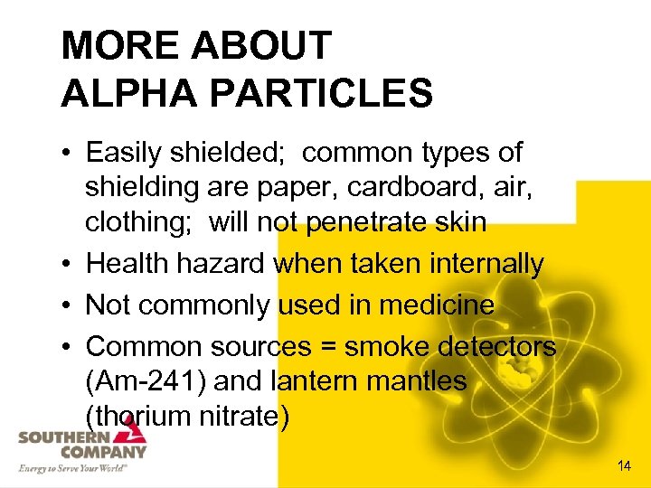 MORE ABOUT ALPHA PARTICLES • Easily shielded; common types of shielding are paper, cardboard,