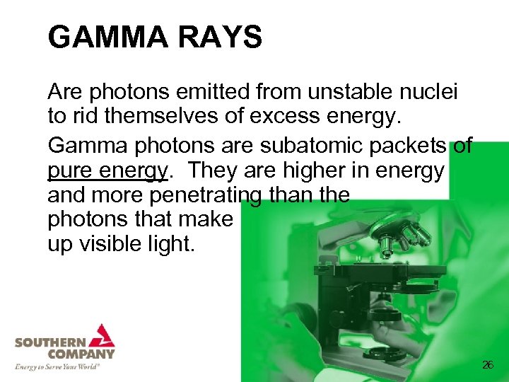 GAMMA RAYS Are photons emitted from unstable nuclei to rid themselves of excess energy.