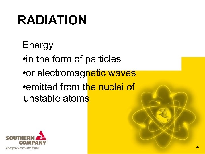 RADIATION Energy • in the form of particles • or electromagnetic waves • emitted