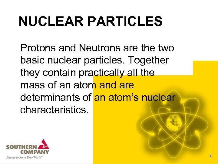 NUCLEAR PARTICLES Protons and Neutrons are the two basic nuclear particles. Together they contain