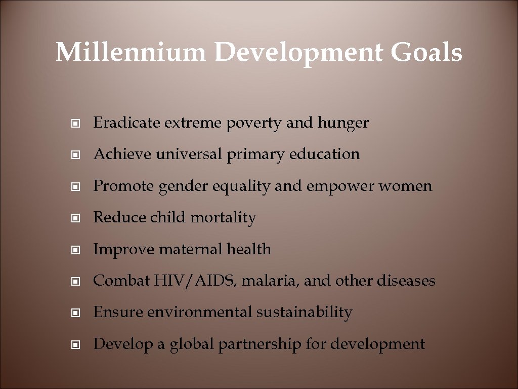 Millennium Development Goals © Eradicate extreme poverty and hunger © Achieve universal primary education