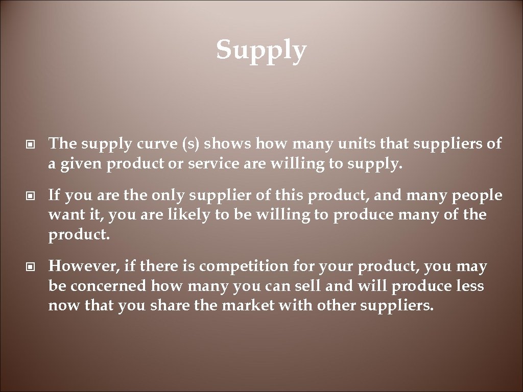 Supply © The supply curve (s) shows how many units that suppliers of a