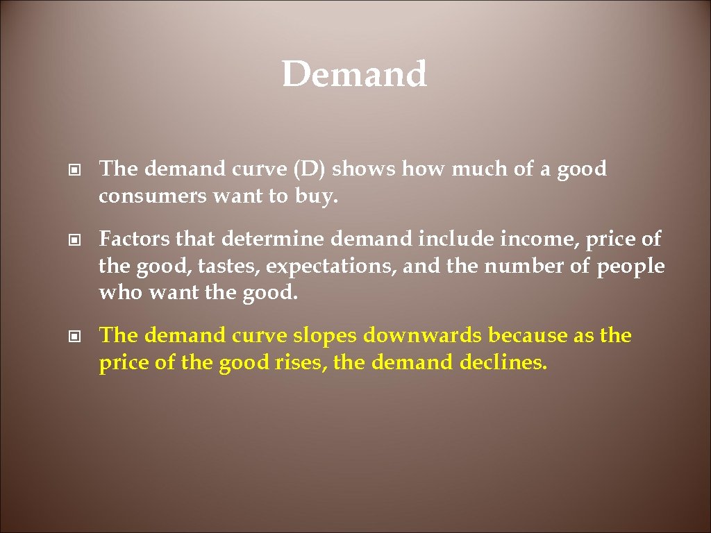 Demand © The demand curve (D) shows how much of a good consumers want