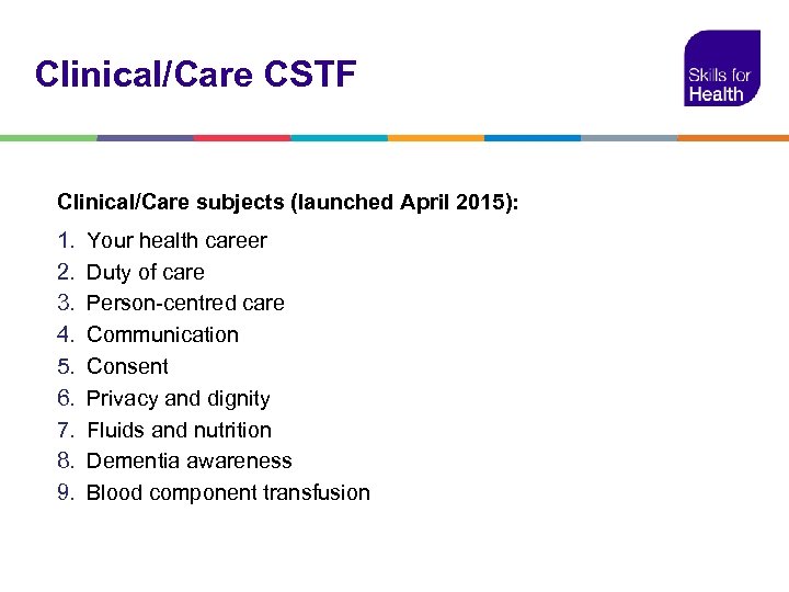 Clinical/Care CSTF Clinical/Care subjects (launched April 2015): 1. 2. 3. 4. 5. 6. 7.