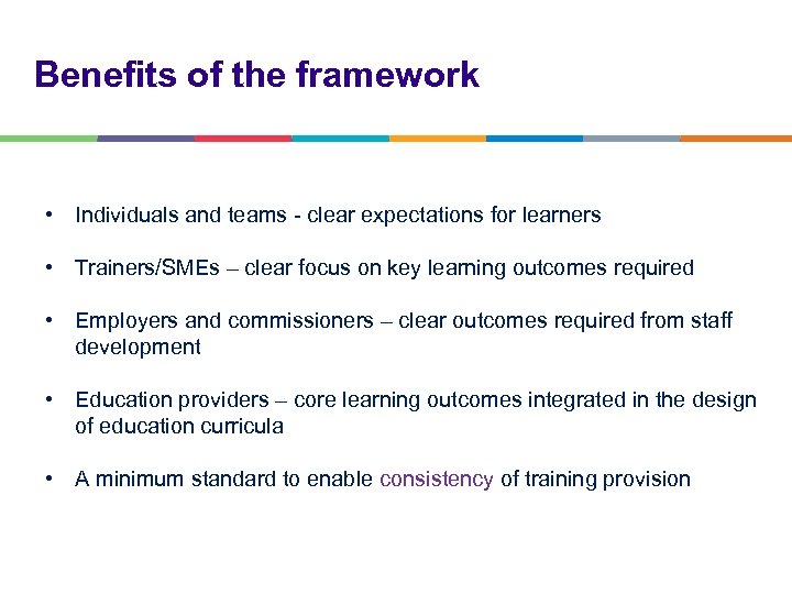 Benefits of the framework • Individuals and teams - clear expectations for learners •