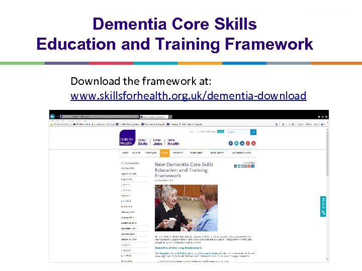 Dementia Core Skills Education and Training Framework Download the framework at: www. skillsforhealth. org.